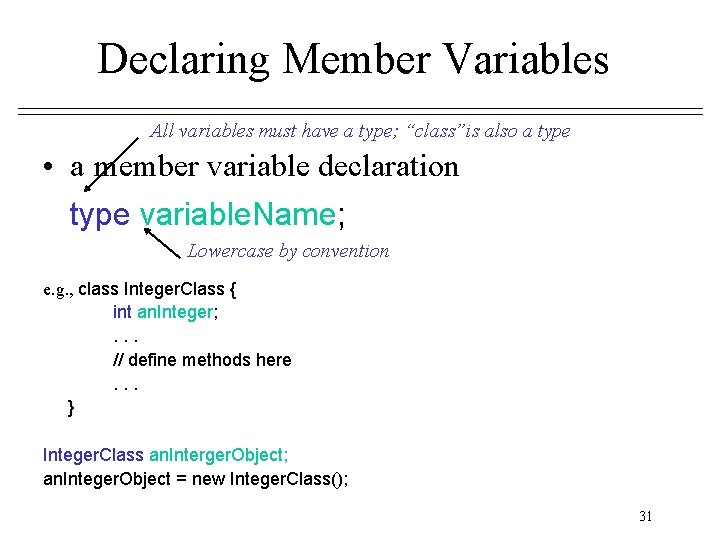 Declaring Member Variables All variables must have a type; “class”is also a type • Declaring Member Variables All variables must have a type; “class”is also a type •