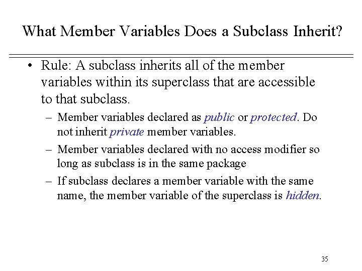 What Member Variables Does a Subclass Inherit? • Rule: A subclass inherits all of What Member Variables Does a Subclass Inherit? • Rule: A subclass inherits all of