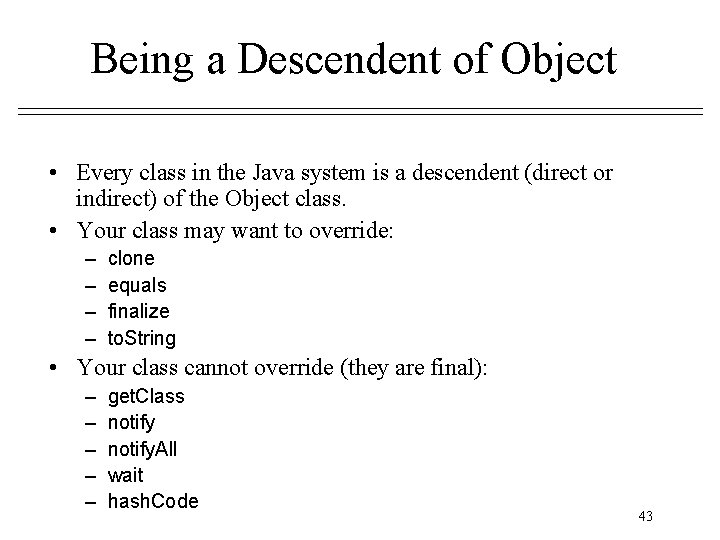 Being a Descendent of Object • Every class in the Java system is a Being a Descendent of Object • Every class in the Java system is a