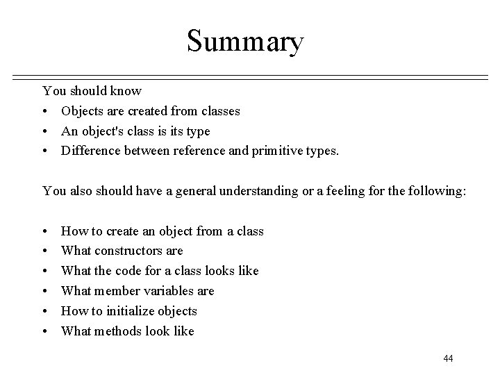 Summary You should know • Objects are created from classes • An object's class Summary You should know • Objects are created from classes • An object's class