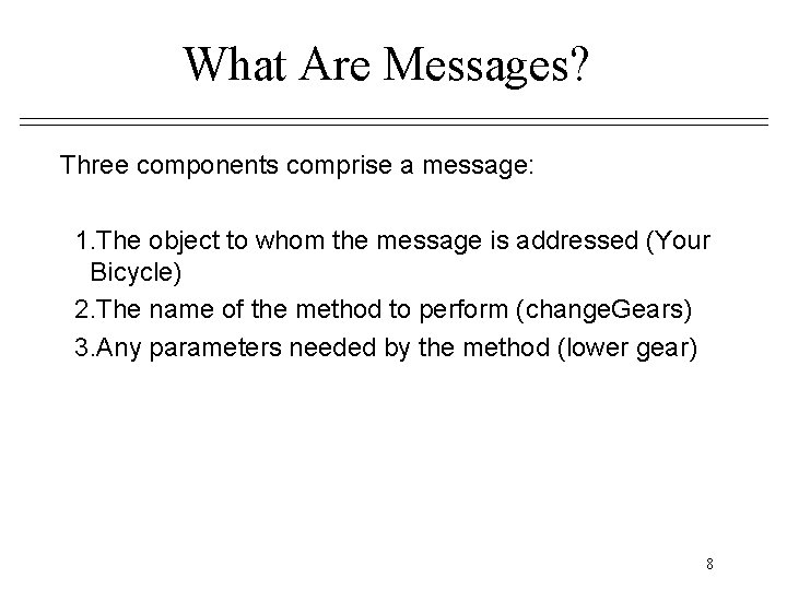 What Are Messages? Three components comprise a message: 1. The object to whom the What Are Messages? Three components comprise a message: 1. The object to whom the