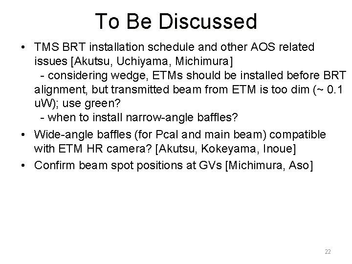 To Be Discussed • TMS BRT installation schedule and other AOS related issues [Akutsu,