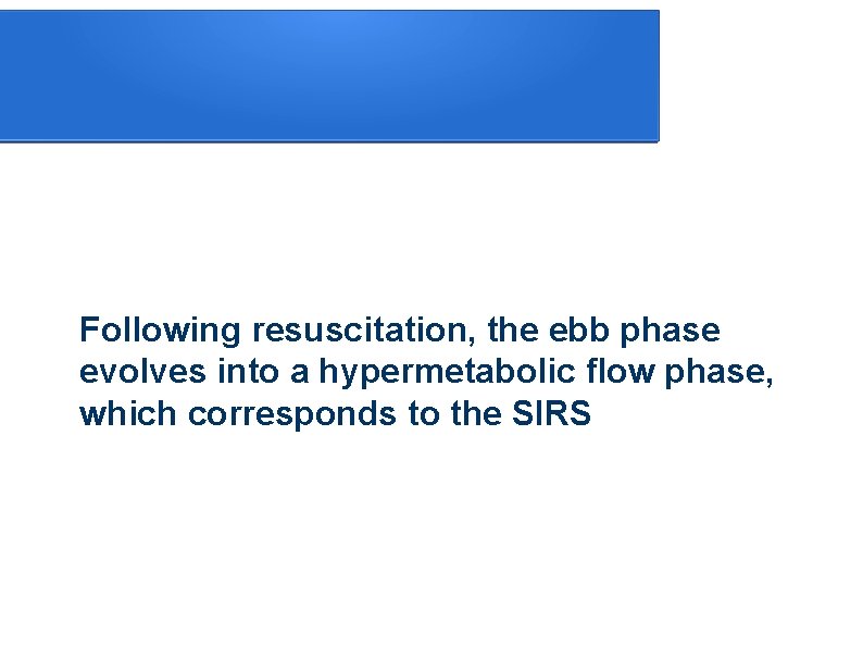 Following resuscitation, the ebb phase evolves into a hypermetabolic flow phase, which corresponds to