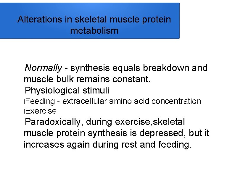 l Alterations in skeletal muscle protein metabolism Normally - synthesis equals breakdown and muscle