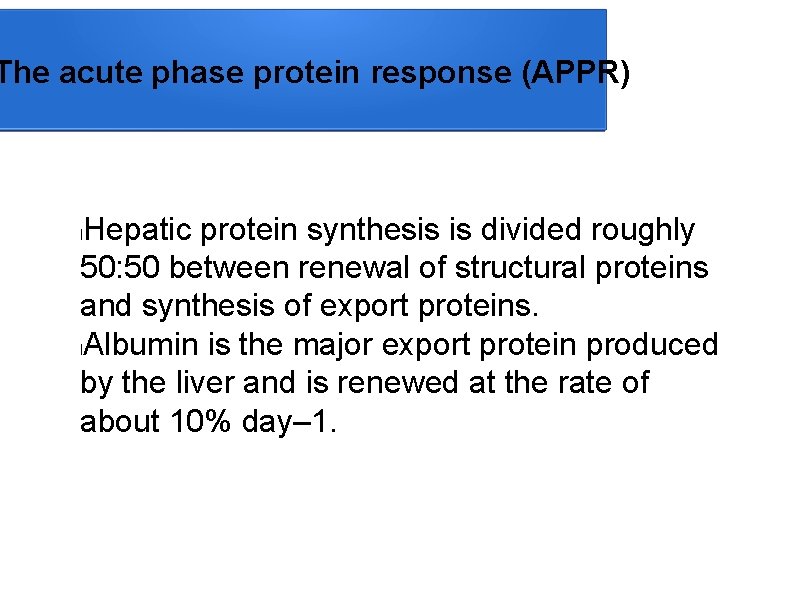 The acute phase protein response (APPR) Hepatic protein synthesis is divided roughly 50: 50