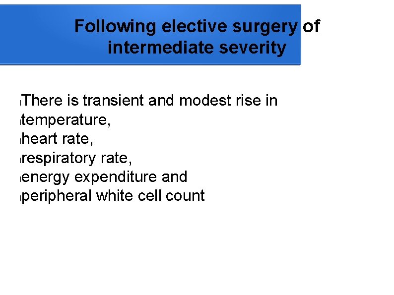 Following elective surgery of intermediate severity There is transient and modest rise in ltemperature,