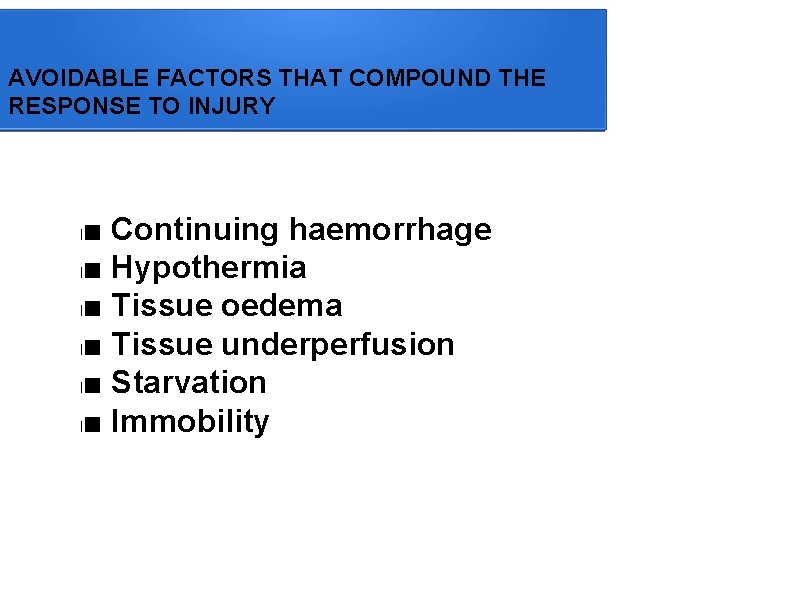 AVOIDABLE FACTORS THAT COMPOUND THE RESPONSE TO INJURY ■ Continuing haemorrhage l■ Hypothermia l■