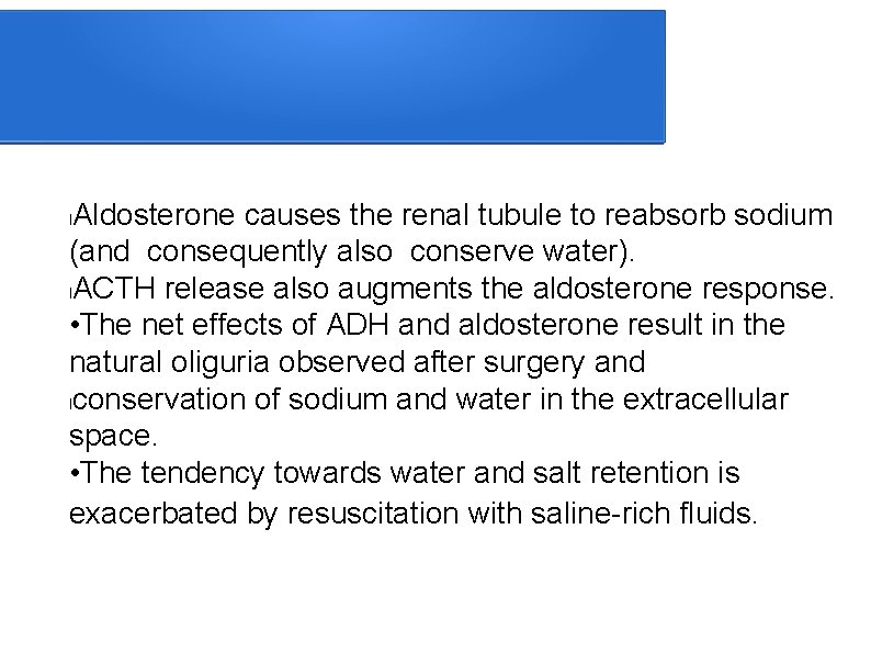 Aldosterone causes the renal tubule to reabsorb sodium (and consequently also conserve water). l.