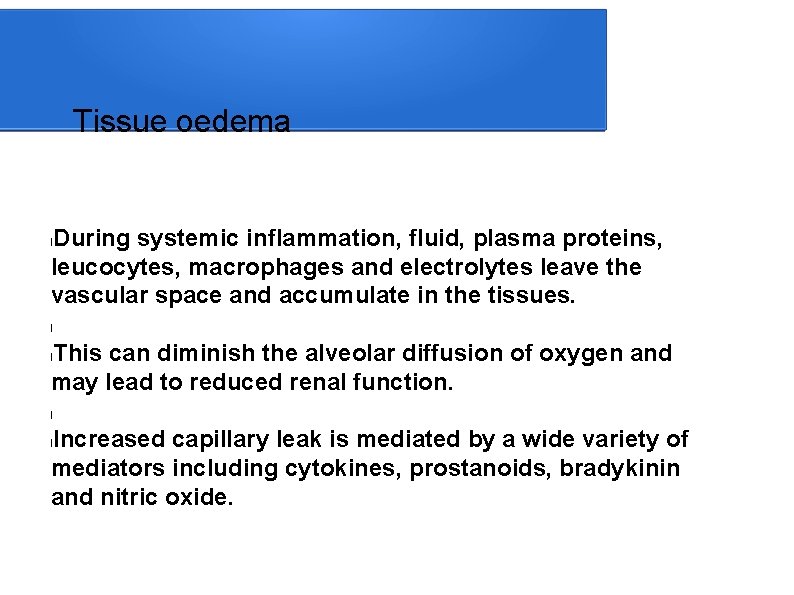 Tissue oedema During systemic inflammation, fluid, plasma proteins, leucocytes, macrophages and electrolytes leave the