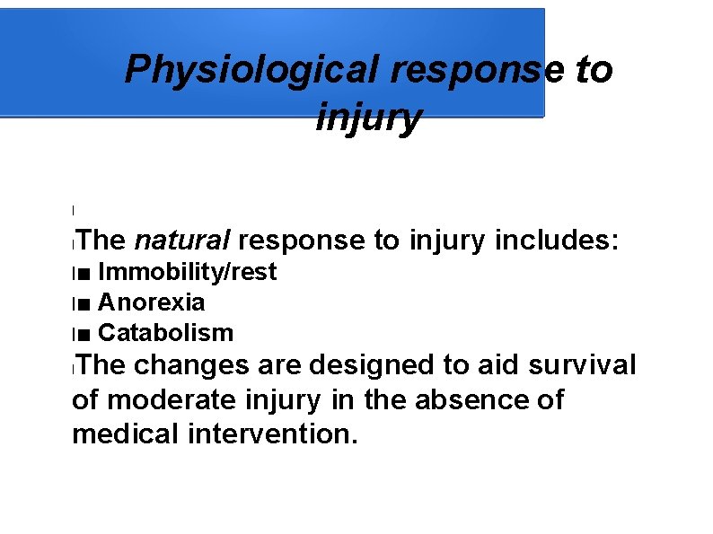 Physiological response to injury l l The natural response to injury includes: l■ Immobility/rest