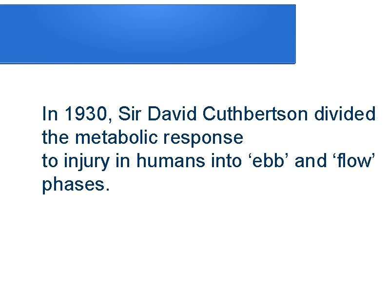 In 1930, Sir David Cuthbertson divided the metabolic response to injury in humans into