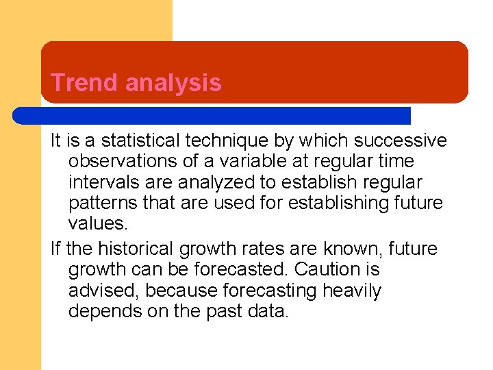 Trend analysis It is a statistical technique by which successive observations of a variable