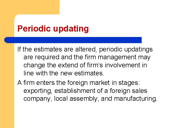 Periodic updating If the estimates are altered, periodic updatings are required and the firm