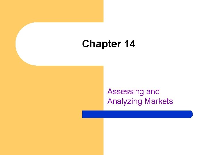 Chapter 14 Assessing and Analyzing Markets 
