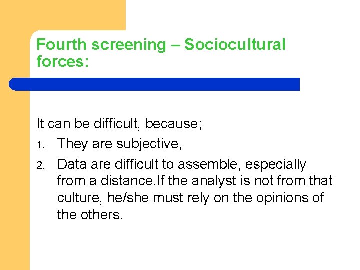 Fourth screening – Sociocultural forces: It can be difficult, because; 1. They are subjective,