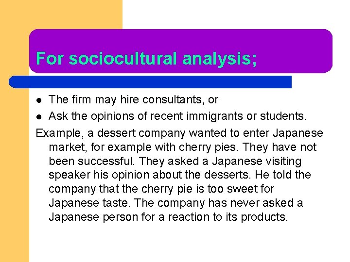 For sociocultural analysis; The firm may hire consultants, or l Ask the opinions of