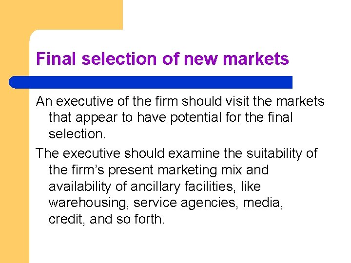 Final selection of new markets An executive of the firm should visit the markets