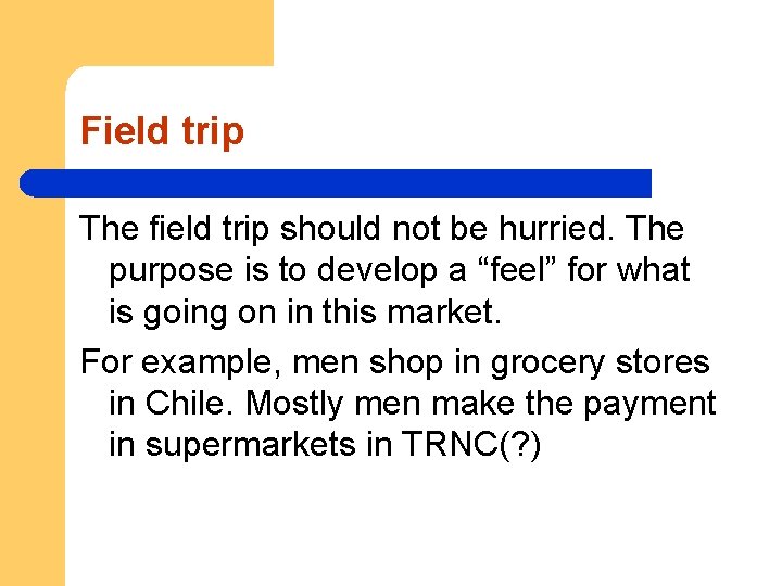 Field trip The field trip should not be hurried. The purpose is to develop
