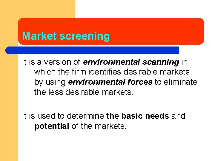 Market screening It is a version of environmental scanning in which the firm identifies