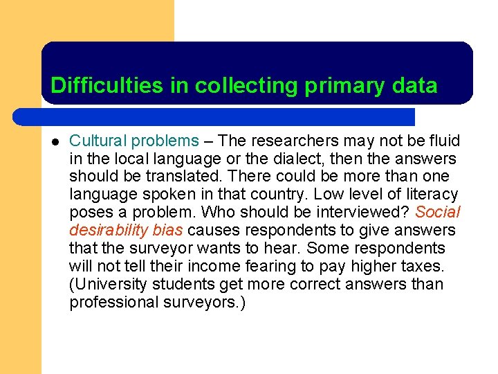 Difficulties in collecting primary data l Cultural problems – The researchers may not be