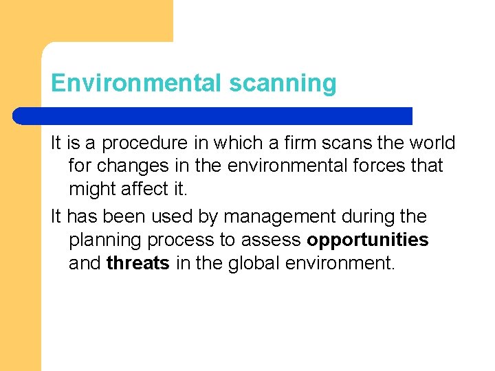 Environmental scanning It is a procedure in which a firm scans the world for