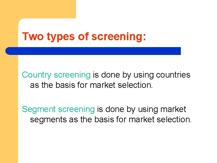Two types of screening: Country screening is done by using countries as the basis