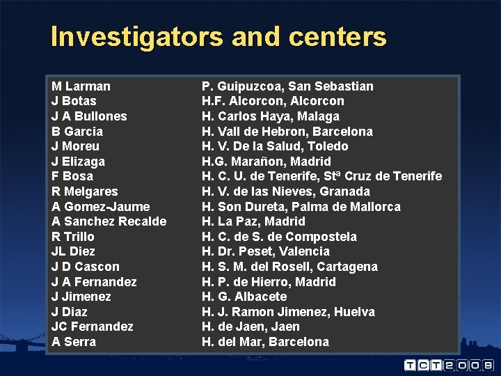 Investigators and centers M Larman J Botas J A Bullones B Garcia J Moreu