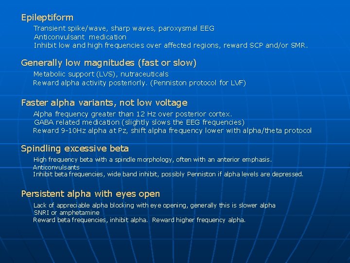 Epileptiform Transient spike/wave, sharp waves, paroxysmal EEG Anticonvulsant medication Inhibit low and high frequencies