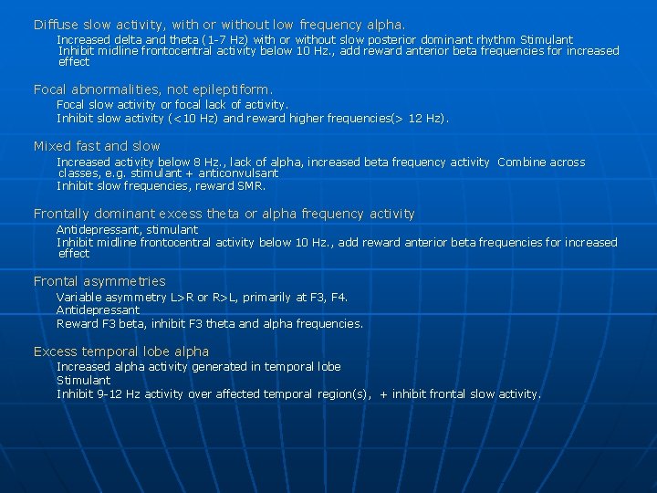 Diffuse slow activity, with or without low frequency alpha. Increased delta and theta (1