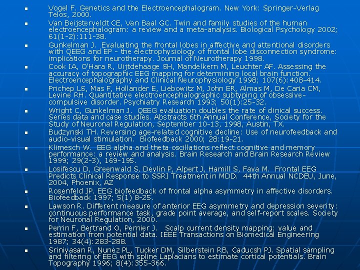 n n n n Vogel F. Genetics and the Electroencephalogram. New York: Springer- Verlag