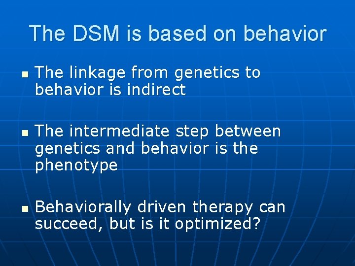 The DSM is based on behavior n n n The linkage from genetics to