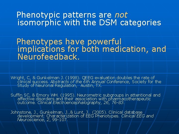 Phenotypic patterns are not isomorphic with the DSM categories Phenotypes have powerful implications for