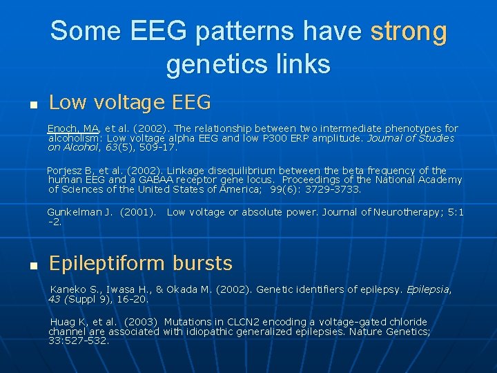 Some EEG patterns have strong genetics links n Low voltage EEG Enoch, MA, et