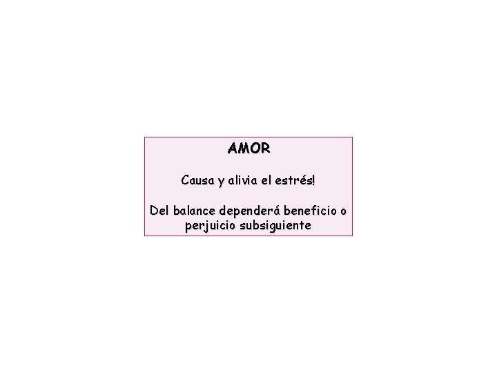 AMOR Causa y alivia el estrés! Del balance dependerá beneficio o perjuicio subsiguiente 