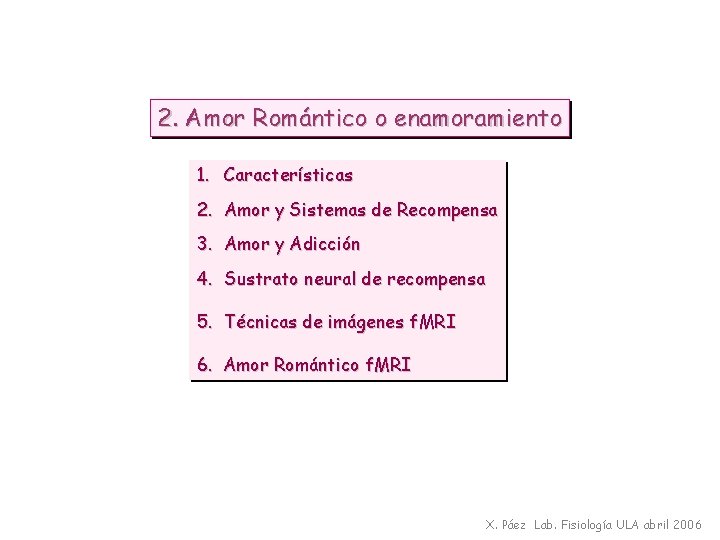 2. Amor Romántico o enamoramiento 1. Características 2. Amor y Sistemas de Recompensa 3.