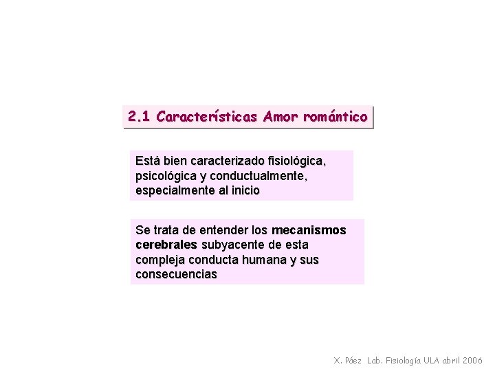 2. 1 Características Amor romántico Está bien caracterizado fisiológica, psicológica y conductualmente, especialmente al