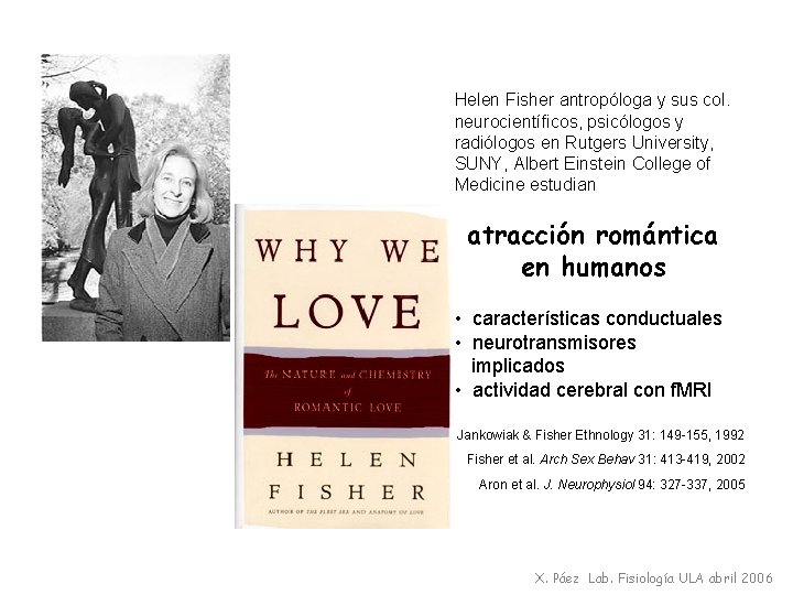 Helen Fisher antropóloga y sus col. neurocientíficos, psicólogos y radiólogos en Rutgers University, SUNY,