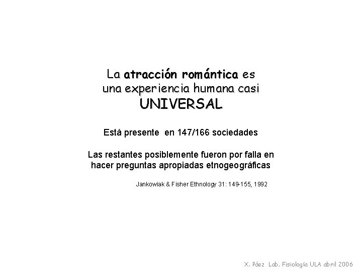 La atracción romántica es una experiencia humana casi UNIVERSAL Está presente en 147/166 sociedades