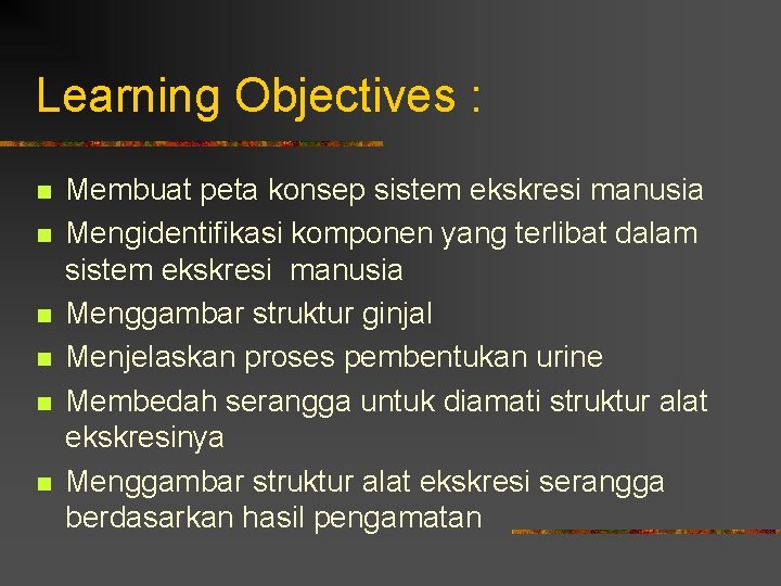 Learning Objectives : n n n Membuat peta konsep sistem ekskresi manusia Mengidentifikasi komponen