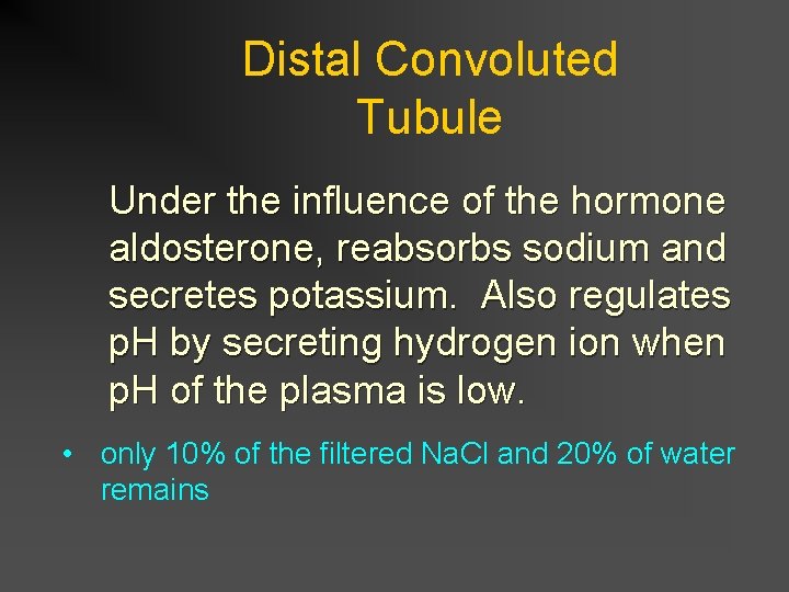 Distal Convoluted Tubule Under the influence of the hormone aldosterone, reabsorbs sodium and secretes