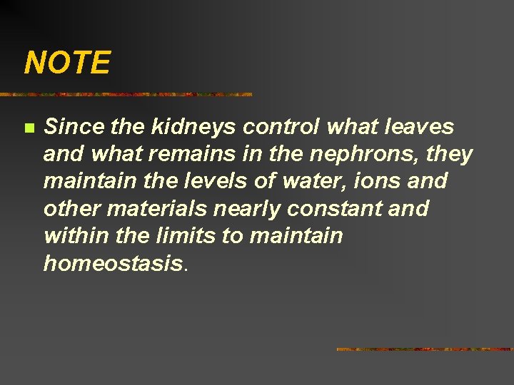 NOTE n Since the kidneys control what leaves and what remains in the nephrons,