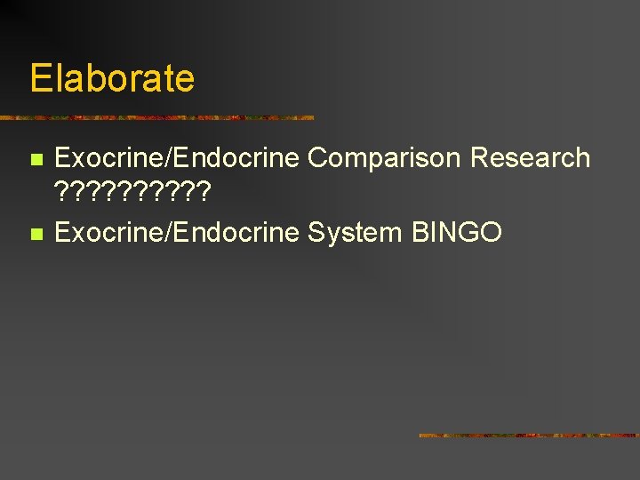 Elaborate n n Exocrine/Endocrine Comparison Research ? ? ? ? ? Exocrine/Endocrine System BINGO