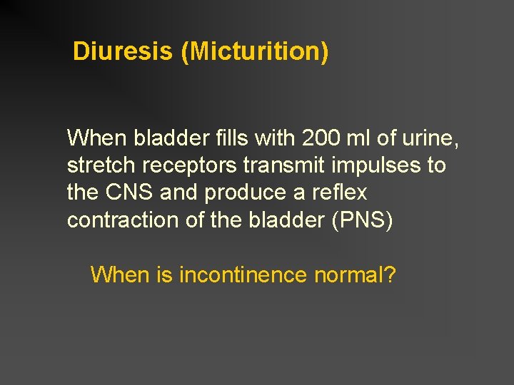 Diuresis (Micturition) When bladder fills with 200 ml of urine, stretch receptors transmit impulses