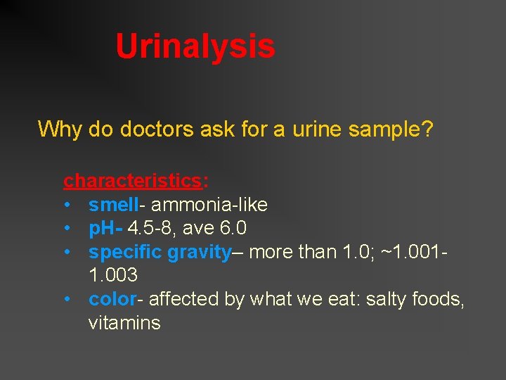 Urinalysis Why do doctors ask for a urine sample? characteristics: • smell- ammonia-like •