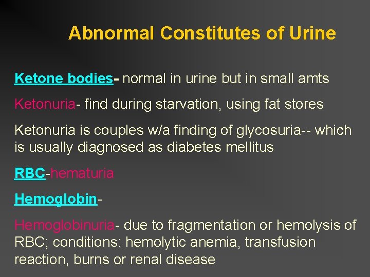 Abnormal Constitutes of Urine Ketone bodies- normal in urine but in small amts Ketonuria-