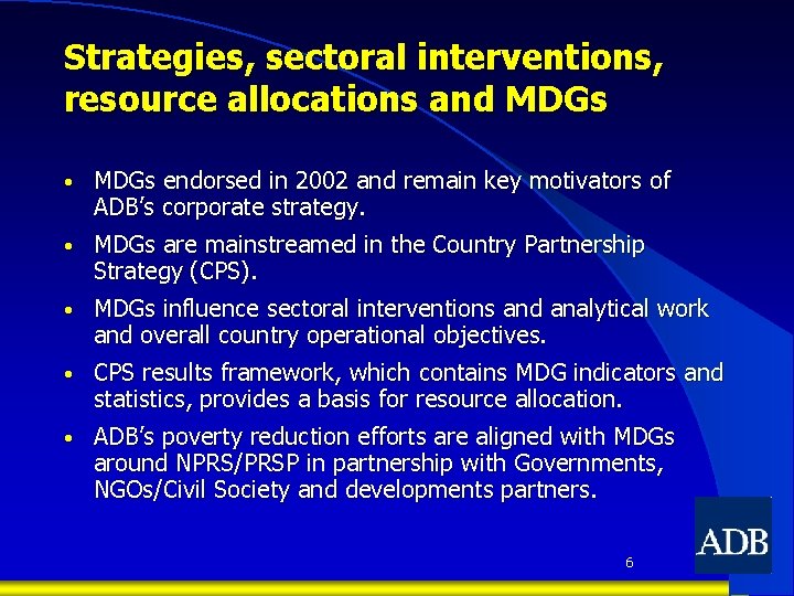 Strategies, sectoral interventions, resource allocations and MDGs • MDGs endorsed in 2002 and remain