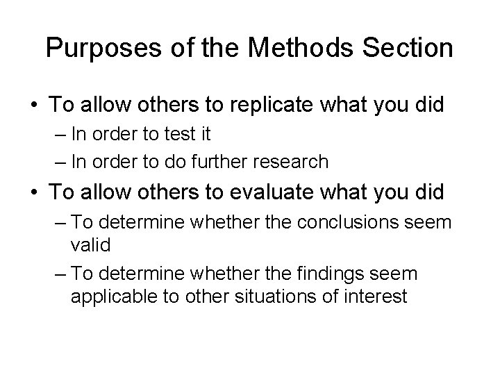 Purposes of the Methods Section • To allow others to replicate what you did