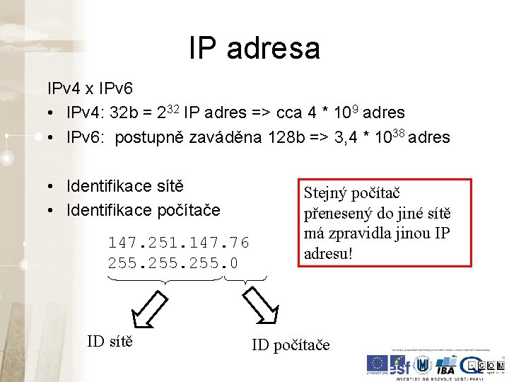 IP adresa IPv 4 x IPv 6 • IPv 4: 32 b = 232 IP adresa IPv 4 x IPv 6 • IPv 4: 32 b = 232