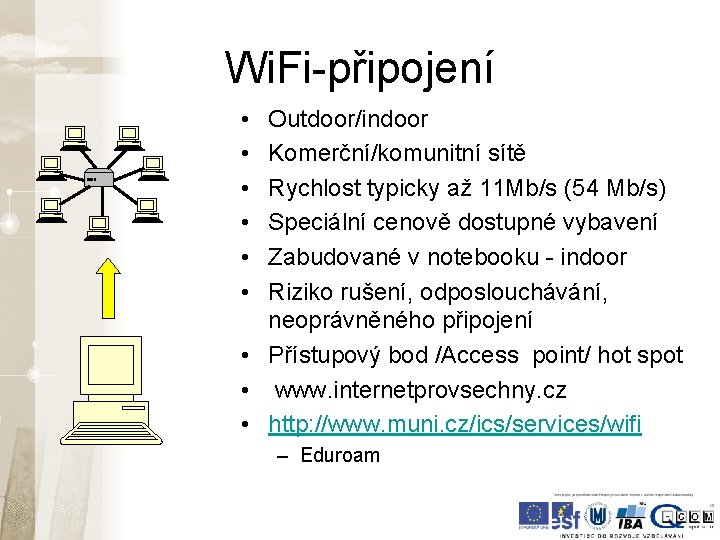 Wi. Fi-připojení • • • Outdoor/indoor Komerční/komunitní sítě Rychlost typicky až 11 Mb/s (54 Wi. Fi-připojení • • • Outdoor/indoor Komerční/komunitní sítě Rychlost typicky až 11 Mb/s (54