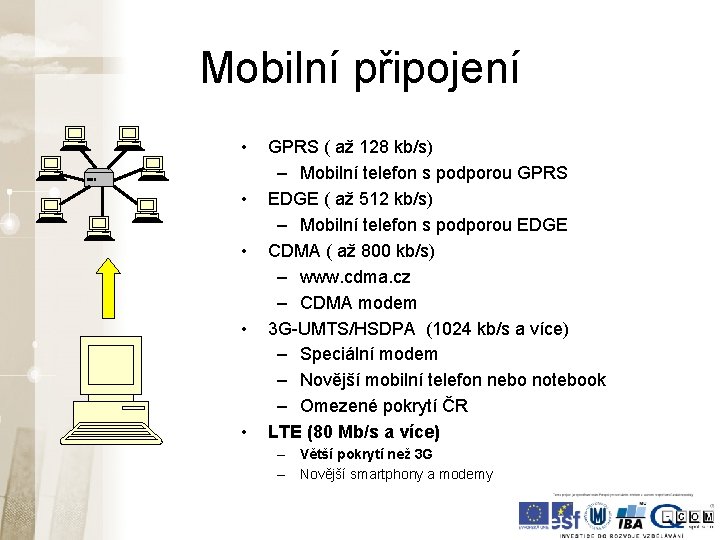 Mobilní připojení • • • GPRS ( až 128 kb/s) – Mobilní telefon s Mobilní připojení • • • GPRS ( až 128 kb/s) – Mobilní telefon s